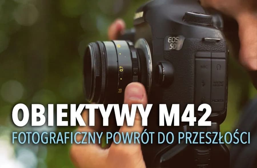 Jaki obiektyw M42 wybrać? Porównanie, zalety, wady i najlepsze rekomendacje