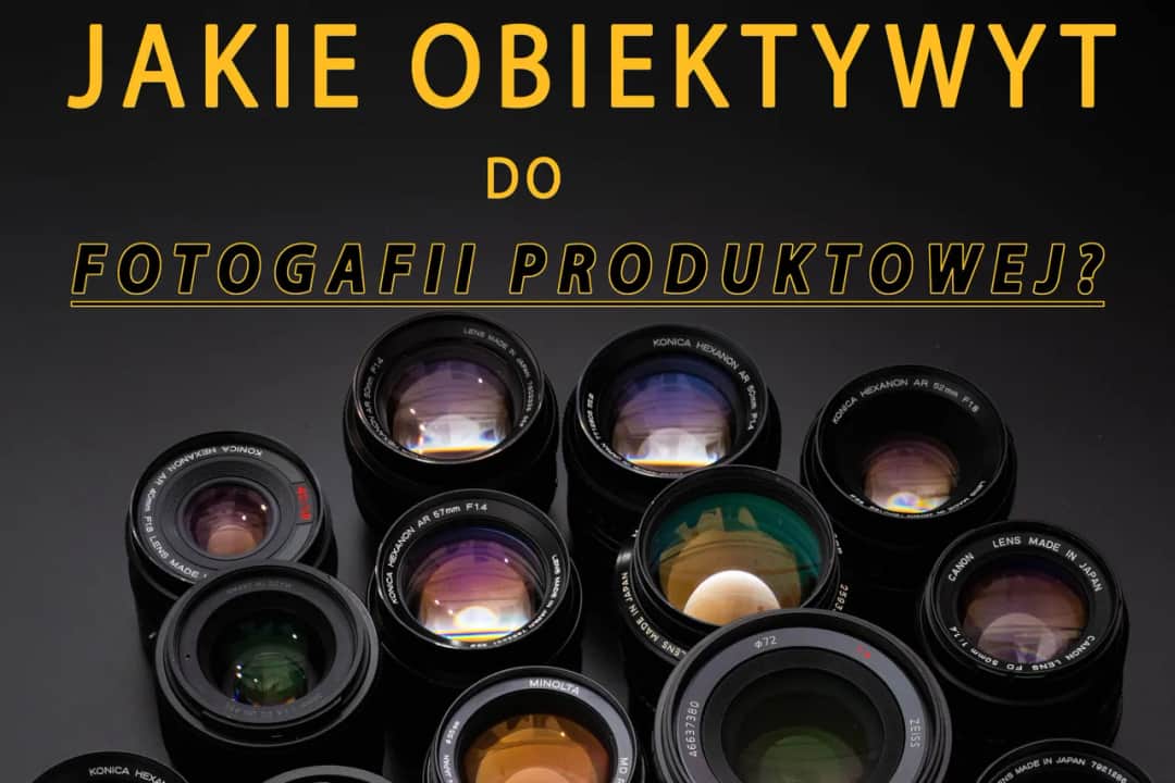 Jakie obiektywy wybrać? Porównanie typów, zastosowań i najlepszych opcji dla każdego fotografa